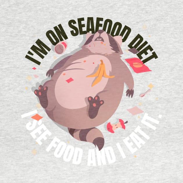 SEAFOOD DIET (I SEE FOOD AND I EAT IT) by Katebi Designs